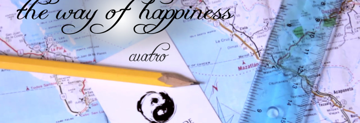 the way of happiness – cuatro